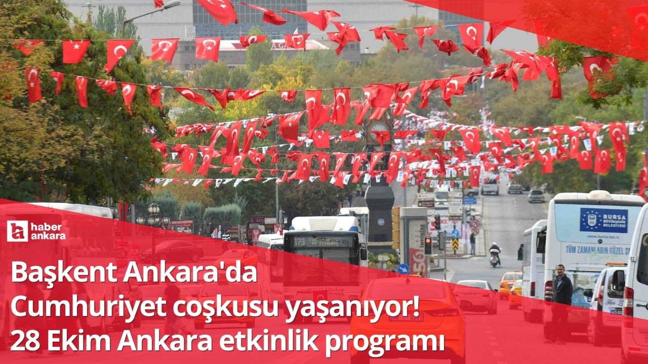 Başkent Ankara'da Cumhuriyet coşkusu yaşanıyor! 28 Ekim Ankara etkinlik programı