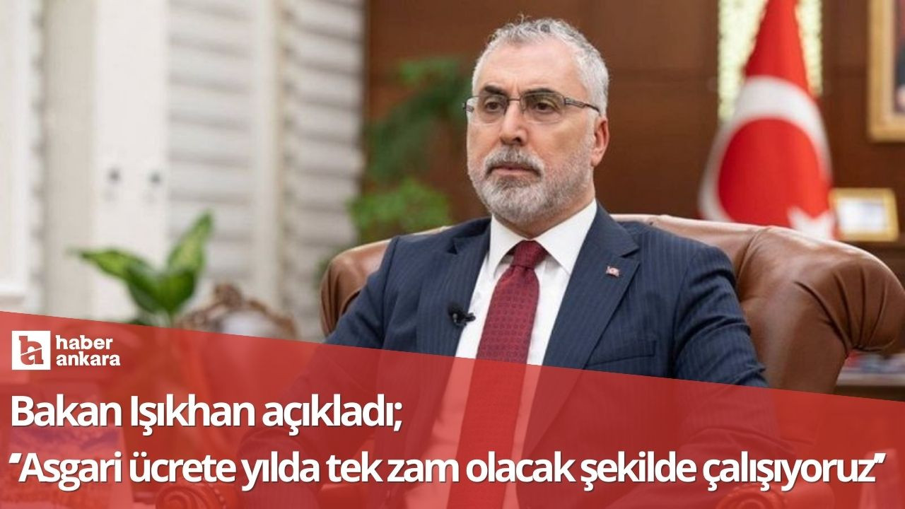 Bakan Işıkhan açıkladı! Asgari ücrete yılda tek zam olacak şekilde çalışıyoruz