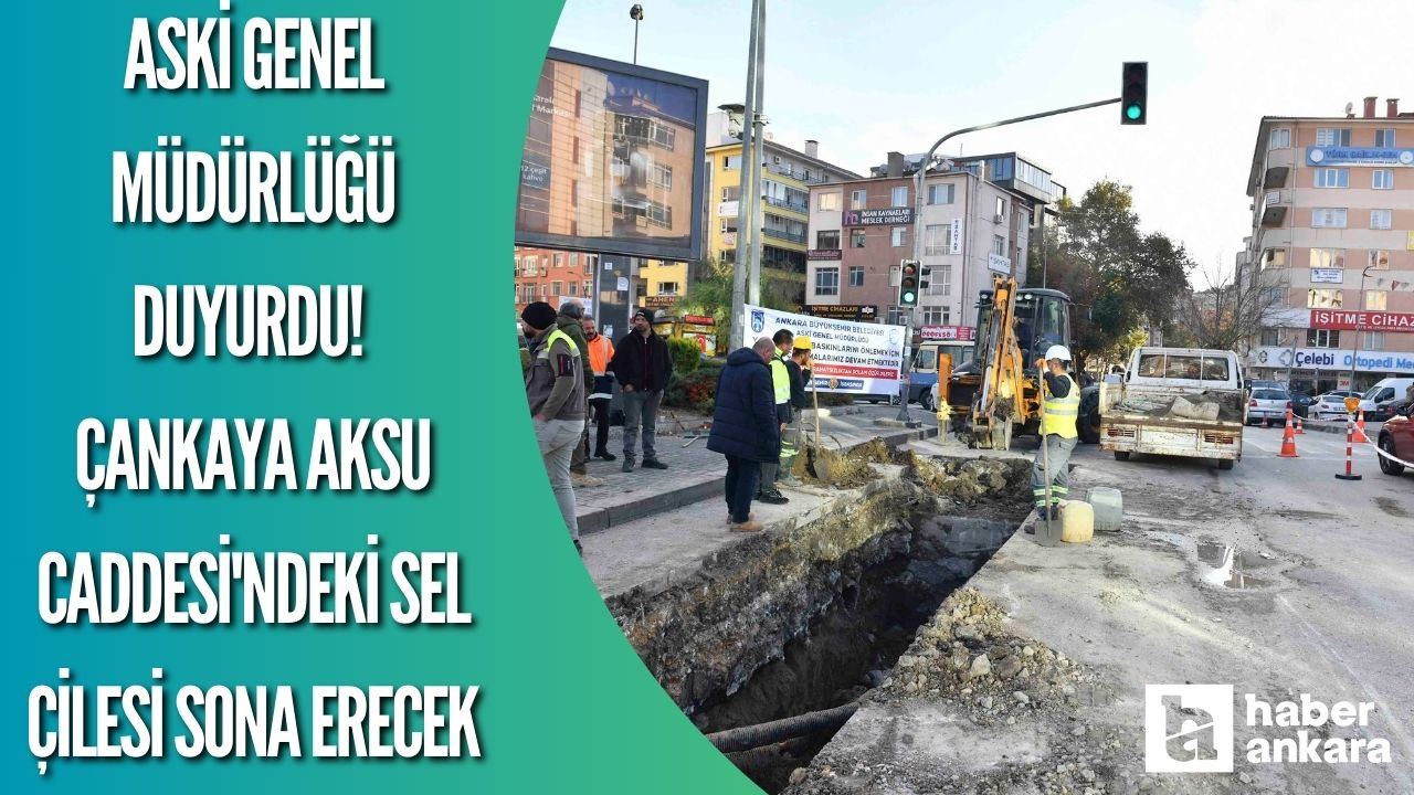 ASKİ Genel Müdürlüğü duyurdu! Çankaya Aksu Caddesi'ndeki sel çilesi sona erecek